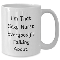 Load image into Gallery viewer, Sexy Nurse Gifts, Funny White Coffee Mugs, I&#39;m That Sexy Nurse Everybody&#39;s Talking About, Gifts from Men to Nurse, Unique Father&#39;s Day Unique Gifts - Additional
