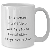 Load image into Gallery viewer, Financial Advisor Humor Gifts from Family, Unique White Coffee Mug for Dad, Funny Quote 'I'm A Tattooed Financial Advisor. Just Like A Normal Financial Advisor Except Much Hotter.' - Additional

