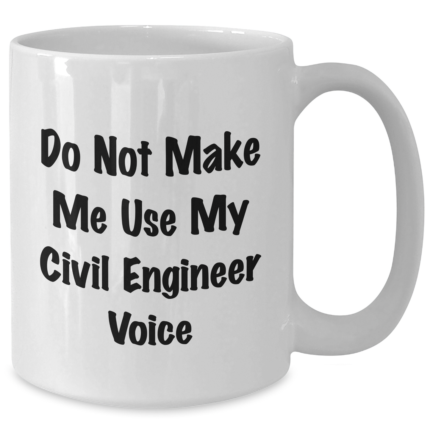 Funny Civil Engineer Gifts from Men to Women on Mother's Day - White Coffee Mug, 'Do Not Make Me Use My Civil Engineer Voice' Quote, 11oz or 15oz Capacity, Ceramic, Microwave and Dishwasher Safe - Additional
