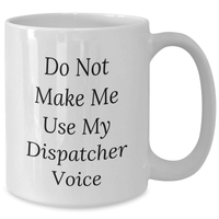Load image into Gallery viewer, Funny Dispatcher Gifts from Friends and Family - White Coffee Mug with 'Do Not Make Me Use My Dispatcher Voice' Quote for Mother's Day - Additional
