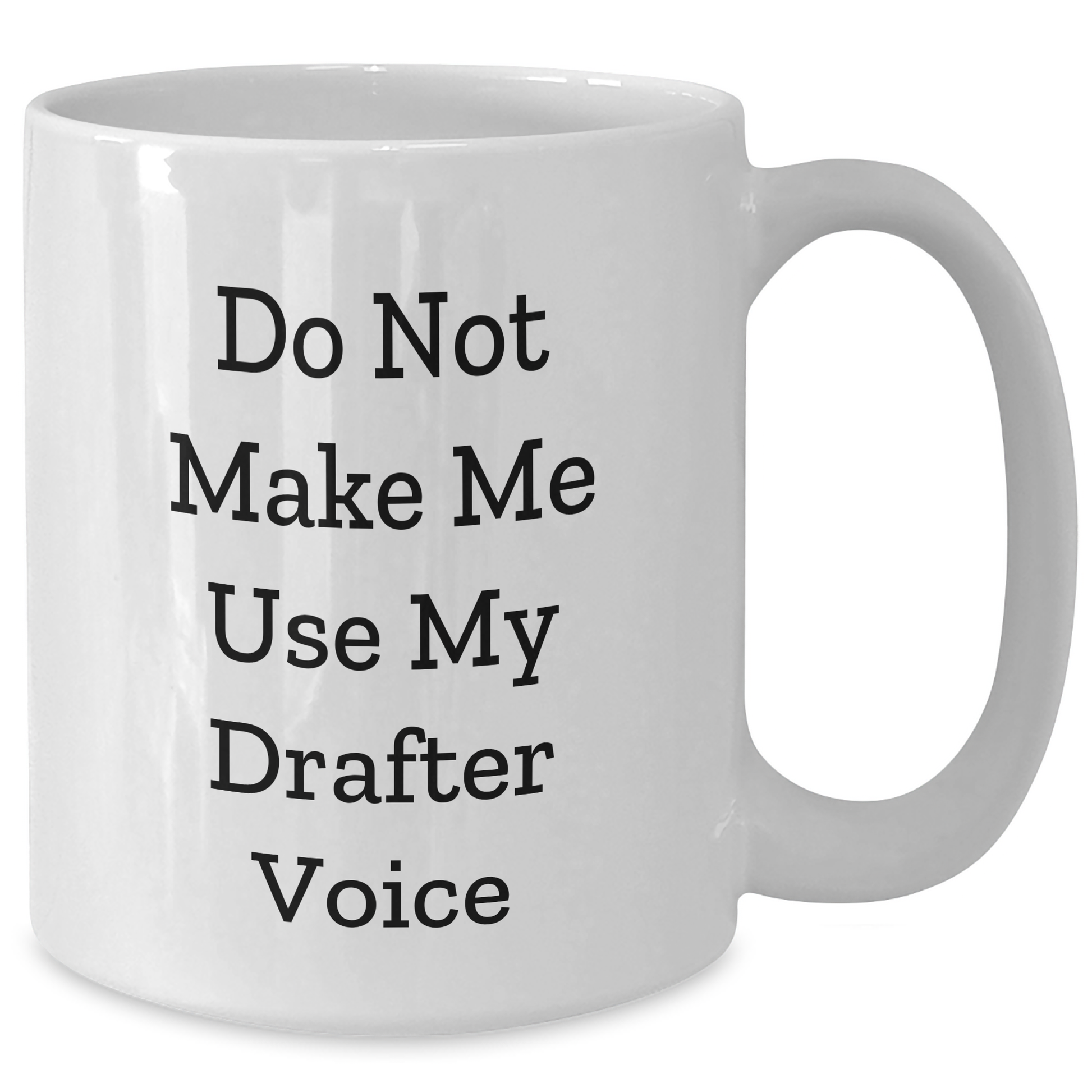 Funny Drafter Gifts from Men to Mom on Mother's Day - White Coffee Mug - 'Do Not Make Me Use My Drafter Voice' Quote - Additional