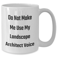 Load image into Gallery viewer, Funny Landscape Architect Gifts - Do Not Make Me Use My Voice - White Coffee Mug for Mother&#39;s Day from Friends or Family - Additional
