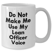 Load image into Gallery viewer, Funny Loan Officer White Coffee Mug Gifts from Friends for Mother's Day, Do Not Make Me Use My Loan Officer Voice, Gifts for Loan Officers, Unique White Coffee Mugs for Loan Officers - Additional
