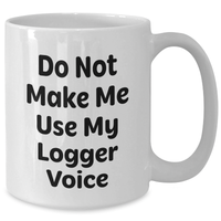 Load image into Gallery viewer, Funny Logger Gifts from Friends - Mother&#39;s Day Unique Logger White Coffee Mug, Do Not Make Me Use My Logger Voice - Additional
