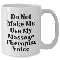 Load image into Gallery viewer, Funny Massage Therapist Gifts from Friends for Mother&#39;s Day - Do Not Make Me Use My Massage Therapist Voice - White Coffee Mug - Additional
