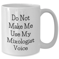 Load image into Gallery viewer, Funny Mixologist Gifts from Friends, Mothers Day Unique White Coffee Mugs for Women - &#39;Do Not Make Me Use My Mixologist Voice&#39; White Ceramic Mug, 11oz or 15oz - Additional
