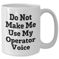 Load image into Gallery viewer, Operator Humor White Coffee Mugs, Funny Quotes Gifts from Friends, Unique Mother&#39;s Day Unique Gifts for Operators, 11oz or 15oz Capacity - Additional
