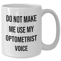 Load image into Gallery viewer, Funny Optometrist Gifts from Friends for Mother&#39;s Day White Coffee Mug - Do Not Make Me Use My Optometrist Voice - Additional
