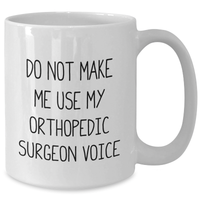 Load image into Gallery viewer, Funny Orthopedic Surgeon Gifts from Men to Orthopedic Surgeon, White Coffee Mug with Do Not Make Me Use My Orthopedic Surgeon Voice, Mother&#39;s Day Unique Gifts - Additional
