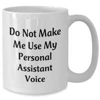 Load image into Gallery viewer, Funny Gifts from Mom to Her Personal Assistant, White Coffee Mug for Mother&#39;s Day, &#39;Do Not Make Me Use My Personal Assistant Voice&#39; - Additional
