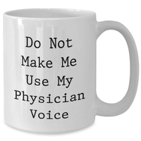 Load image into Gallery viewer, Funny Physician Gifts for Mother's Day - White Coffee Mug from Friends - 'Do Not Make Me Use My Physician Voice' - Additional
