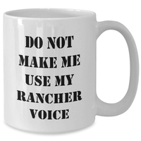 Load image into Gallery viewer, Funny Rancher Gifts from Friends, Do Not Make Me Use My Rancher Voice White Coffee Mug, Mother&#39;s Day Unique Gifts for Rancher Enthusiasts - Additional
