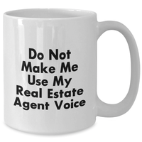 Load image into Gallery viewer, Funny Real Estate Agent Gifts - Do Not Make Me Use My Real Estate Agent Voice White Coffee Mug for Men, Women, or Coworkers on Father's Day - Gifts from Family, Friends, and Coworkers - Additional
