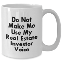 Load image into Gallery viewer, Funny Real Estate Investor Gifts from Friends for Men and Women Graduation Unique White Coffee Mug - &#39;Do Not Make Me Use My Real Estate Investor Voice&#39; - Additional
