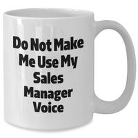 Load image into Gallery viewer, Funny Sales Manager Gifts for Her - White Coffee Mug &#39;Do Not Make Me Use My Sales Manager Voice&#39; - Ideal Gift from Family or Friends for Mother&#39;s Day - Additional
