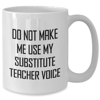 Load image into Gallery viewer, Funny Substitute Teacher Gifts, White Coffee Mug, &#39;Do Not Make Me Use My Substitute Teacher Voice&#39;, Mother&#39;s Day Unique Gifts, Gifts from Family, Gifts for Substitute Teacher - Additional
