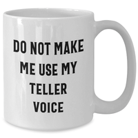 Load image into Gallery viewer, Funny Teller Gifts from Friends for Teller Enthusiasts White Coffee Mug, Do Not Make Me Use My Teller Voice, Graduation Unique Gifts - Additional
