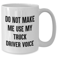 Load image into Gallery viewer, Truck Driver Humor White Coffee Mug, Gifts from Friends, Unique Graduation Gifts for Men, Do Not Make Me Use My Truck Driver Voice - Additional
