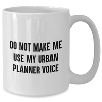 Load image into Gallery viewer, Funny Urban Planner Gifts from Friends for Mom - White Coffee Mug, &#39;Do Not Make Me Use My Urban Planner Voice&#39;, Urban Planner Humor, Mother&#39;s Day Unique Gifts - Additional
