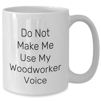 Load image into Gallery viewer, Woodworker Humor White Coffee Mug, Gifts from Friends for Woodworker, Funny Quote, Mother&#39;s Day Unique Gifts - Additional
