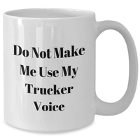 Load image into Gallery viewer, Trucker Humor Gifts from Friends for Graduation Unique White Coffee Mug, &#39;Do Not Make Me Use My Trucker Voice&#39;, Funny Mugs for Men, Women, Coworkers, Family - Additional
