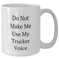 Load image into Gallery viewer, Funny Trucker Humor Gifts from Friends to Trucker, White Coffee Mug for Graduation, &#39;Do Not Make Me Use My Trucker Voice&#39; Quote - Additional
