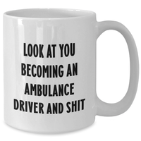 Load image into Gallery viewer, Funny Ambulance Driver Gifts, Gifts from Men, White Coffee Mug for Ambulance Driver, Mother&#39;s Day Unique Gifts, &#39;Look At You Becoming An Ambulance Driver And Shit&#39; Quote Mug, 11oz or 15oz - Additional
