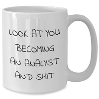 Load image into Gallery viewer, Funny Analyst Gifts from Friends - White Coffee Mug, &#39;Look At You Becoming An Analyst And Shit&#39; Quote, 11oz or 15oz Capacity, Ceramic, Microwave and Dishwasher Safe, Gifts for Analyst Men and Women - Additional
