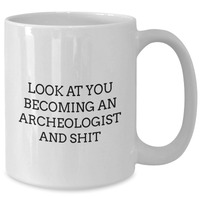Load image into Gallery viewer, Funny Archeologist Gifts, White Coffee Mug for Father&#39;s Day - &#39;Look At You Becoming An Archeologist And Shit&#39; Gifts from Friends, Gifts for Archeologists - Additional

