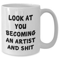 Load image into Gallery viewer, Funny Artist Gifts for Him Her Friends Family - Look At You Becoming An Artist And Shit White Coffee Mug, Graduation Unique Gifts from Mom Dad - Additional
