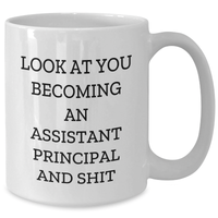 Load image into Gallery viewer, Funny Assistant Principal Gifts, White Coffee Mug for Him, &#39;Look At You Becoming An Assistant Principal And Shit&#39; Quote, Gifts from Family, Father&#39;s Day Unique Gifts for Assistant Principal - Additional
