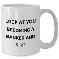 Load image into Gallery viewer, Funny Banker Gifts, White Coffee Mug for Dad on Father&#39;s Day, &#39;Look At You Becoming A Banker And Shit&#39; - Gifts from Men, Gifts for Banker - Additional

