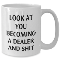 Load image into Gallery viewer, Funny Dealer Gifts, White Coffee Mug, 'Look At You Becoming A Dealer And Shit' Quote, 11oz or 15oz, Graduation Unique Gifts from Friends to Men, White Ceramic Mug - Additional
