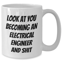 Load image into Gallery viewer, Gifts from Friends, Electrical Engineer Humor, Inspirational Graduation Gifts for Men, White Coffee Mug - Look At You Becoming An Electrical Engineer And Shit - Additional
