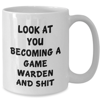 Load image into Gallery viewer, Game Warden Humor Gifts, Funny White Coffee Mug for Men, &#39;Look At You Becoming A Game Warden And Shit&#39; Quote, Father&#39;s Day Unique Gifts from Friends or Family - Additional
