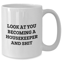 Load image into Gallery viewer, Funny Housekeeper Gifts from Friends for Housekeeper Graduation White Coffee Mug, &#39;Look At You Becoming A Housekeeper And Shit&#39; Quote - Additional
