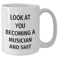 Load image into Gallery viewer, Funny Musician Gifts from Friends and Family, White Coffee Mug for Dad on Father&#39;s Day - &#39;Look At You Becoming A Musician And Shit&#39; - Additional
