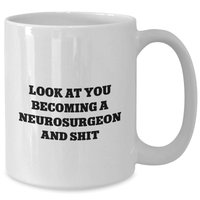 Load image into Gallery viewer, Funny Neurosurgeon Gifts for Her, White Coffee Mug, Mother&#39;s Day Unique Gifts from Friends, Inspirational Quote &#39;Look At You Becoming A Neurosurgeon And Shit&#39; - Additional
