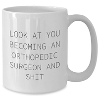 Load image into Gallery viewer, Funny Orthopedic Surgeon Gifts for Her - Look At You Becoming An Orthopedic Surgeon And Shit White Coffee Mug Gifts from Mom, Unique Mother's Day Unique Gifts for Orthopedic Surgeon - Additional
