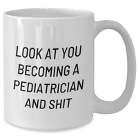 Load image into Gallery viewer, Gifts from Friends and Family, &#39;Look At You Becoming A Pediatrician And Shit&#39;, Funny Pediatrician White Coffee Mug for Graduation, Perfect for Pediatrician Gifts - Additional
