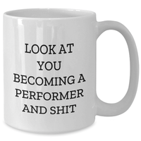 Load image into Gallery viewer, Funny Performer Gifts for Her from Friends, &#39;Look At You Becoming A Performer And Shit&#39; White Coffee Mug for Mother&#39;s Day - Additional
