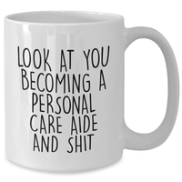 Load image into Gallery viewer, Funny Personal Care Aide Gifts for Graduation, White Coffee Mug with Look At You Becoming A Personal Care Aide And Shit Quote, Gifts from Friends to Personal Care Aide - Additional
