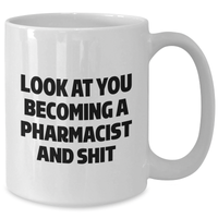 Load image into Gallery viewer, Funny Pharmacist White Coffee Mug, Gifts from Coworkers to Pharmacist, &#39;Look At You Becoming A Pharmacist And Shit&#39; for Graduation Unique Gifts - Additional
