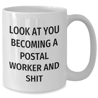 Load image into Gallery viewer, Funny Postal Worker Gifts for Graduation - White Coffee Mug &#39;Look At You Becoming A Postal Worker And Shit&#39; - Gifts from Friends, Coworkers, or Family - Additional
