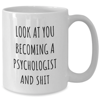 Load image into Gallery viewer, Funny Psychologist Gifts for Men - &#39;Look At You Becoming A Psychologist And Shit&#39; White Coffee Mug, Gifts from Friends, Unique Graduation Gifts for Psychologists - Additional
