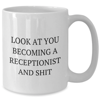 Load image into Gallery viewer, Funny Receptionist Gifts from Friends White Coffee Mug, Look At You Becoming A Receptionist And Shit, Graduation Unique Gifts for Her - Additional

