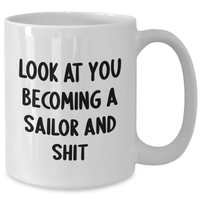 Load image into Gallery viewer, Funny Sailor Gifts from Friends - White Coffee Mug for Sailor Graduation - &#39;Look At You Becoming A Sailor And Shit&#39; Quote - Additional

