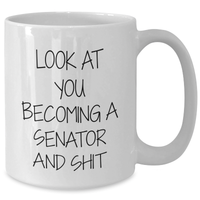 Load image into Gallery viewer, Funny Senator Gift, Senator Love to Drink from This White Coffee Mug, Look at You Becoming a Senator and Shit, Gifts from Friends, Gifts for Senator - Additional
