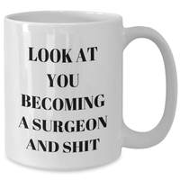 Load image into Gallery viewer, Funny Surgeon Gifts from Friends to Men - Look At You Becoming A Surgeon And Shit White Coffee Mug for Graduation - Additional
