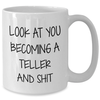 Load image into Gallery viewer, Funny Teller Gifts, White Coffee Mug for Mom&#39;s Day, &#39;Look At You Becoming A Teller And Shit&#39; Quote, Gifts from Friends and Family - Additional
